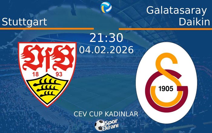04 Şubat 2026 Stuttgart vs Galatasaray Daikin maçı Hangi Kanalda Saat Kaçta Yayınlanacak?