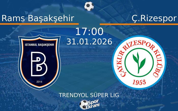 31 Ocak 2026 Rams Başakşehir vs Ç.Rizespor maçı Hangi Kanalda Saat Kaçta Yayınlanacak?