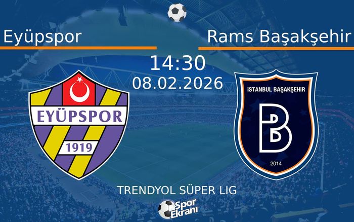 08 Şubat 2026 Eyüpspor vs Rams Başakşehir maçı Hangi Kanalda Saat Kaçta Yayınlanacak?