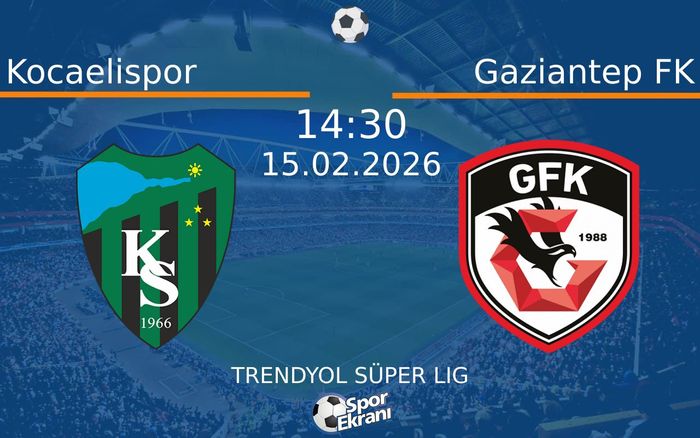 15 Şubat 2026 Kocaelispor vs Gaziantep FK maçı Hangi Kanalda Saat Kaçta Yayınlanacak?