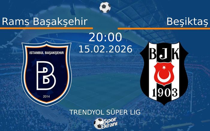 15 Şubat 2026 Rams Başakşehir vs Beşiktaş maçı Hangi Kanalda Saat Kaçta Yayınlanacak? 15 Şubat 2026 Rams Başakşehir vs Beşiktaş maçı Hangi Kanalda Saat Kaçta Yayınlanacak?