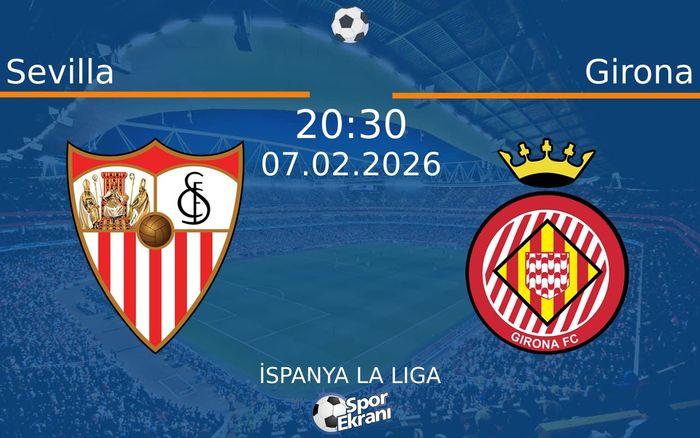 07 Şubat 2026 Sevilla vs Girona maçı Hangi Kanalda Saat Kaçta Yayınlanacak?
