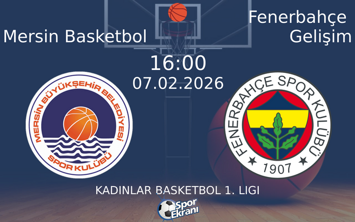 07 Şubat 2026 Mersin Basketbol vs Fenerbahçe Gelişim maçı Hangi Kanalda Saat Kaçta Yayınlanacak?