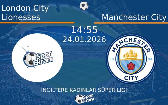 24 Ocak 2026 London City Lionesses vs Manchester City maçı Hangi Kanalda Saat Kaçta Yayınlanacak? 24 Ocak 2026 London City Lionesses vs Manchester City maçı Hangi Kanalda Saat Kaçta Yayınlanacak?