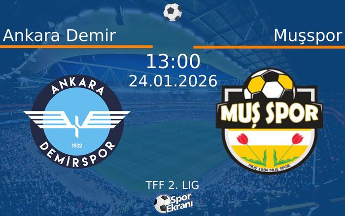 24 Ocak 2026 Ankara Demir vs Muşspor maçı Hangi Kanalda Saat Kaçta Yayınlanacak?