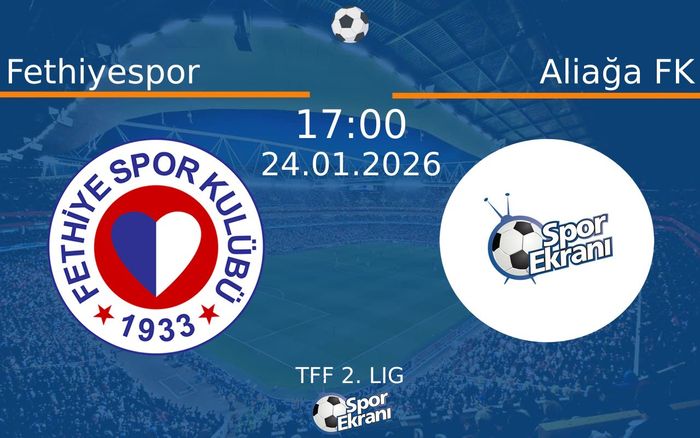 24 Ocak 2026 Fethiyespor vs Aliağa FK maçı Hangi Kanalda Saat Kaçta Yayınlanacak?