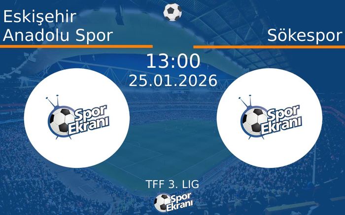 25 Ocak 2026 Eskişehir Anadolu Spor vs Sökespor maçı Hangi Kanalda Saat Kaçta Yayınlanacak?