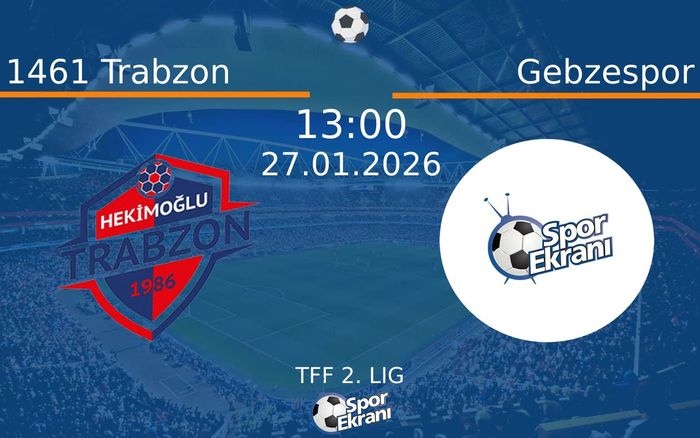27 Ocak 2026 1461 Trabzon vs Gebzespor maçı Hangi Kanalda Saat Kaçta Yayınlanacak?