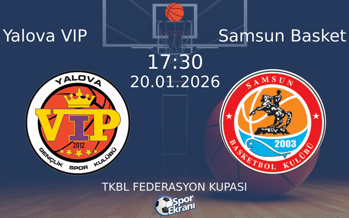 20 Ocak 2026 Yalova VIP vs Samsun Basket maçı Hangi Kanalda Saat Kaçta Yayınlanacak? 20 Ocak 2026 Yalova VIP vs Samsun Basket maçı Hangi Kanalda Saat Kaçta Yayınlanacak?