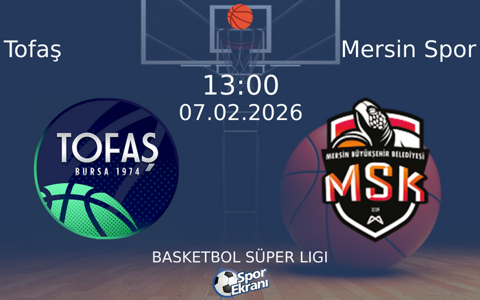 07 Şubat 2026 Tofaş vs Mersin Spor maçı Hangi Kanalda Saat Kaçta Yayınlanacak?