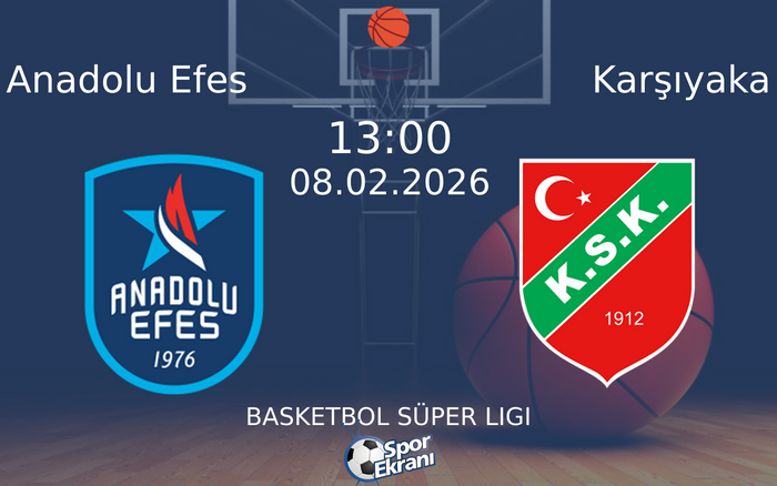 08 Şubat 2026 Anadolu Efes vs Karşıyaka maçı Hangi Kanalda Saat Kaçta Yayınlanacak?