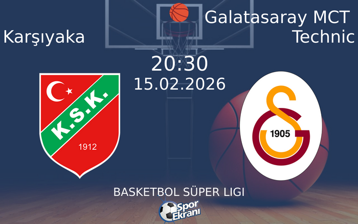 15 Şubat 2026 Karşıyaka vs Galatasaray MCT Technic maçı Hangi Kanalda Saat Kaçta Yayınlanacak?