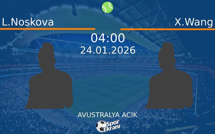 24 Ocak 2026 L.Noskova vs X.Wang maçı Hangi Kanalda Saat Kaçta Yayınlanacak?