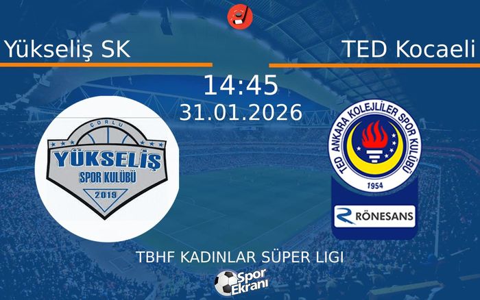 31 Ocak 2026 Yükseliş SK vs TED Kocaeli maçı Hangi Kanalda Saat Kaçta Yayınlanacak?