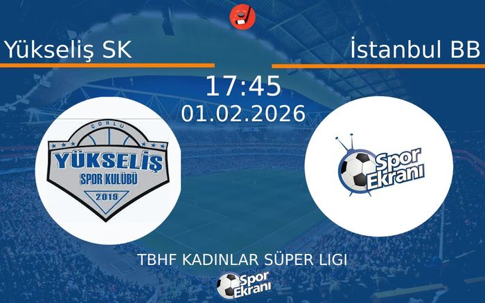 01 Şubat 2026 Yükseliş SK vs İstanbul BB maçı Hangi Kanalda Saat Kaçta Yayınlanacak?