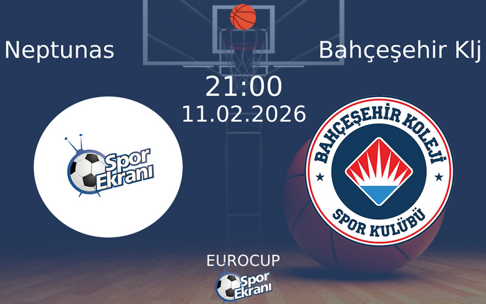 11 Şubat 2026 Neptunas vs Bahçeşehir Klj maçı Hangi Kanalda Saat Kaçta Yayınlanacak?