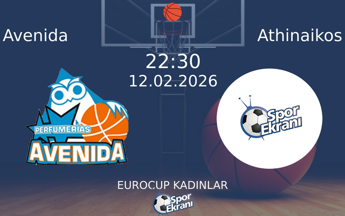 12 Şubat 2026 Avenida vs Athinaikos maçı Hangi Kanalda Saat Kaçta Yayınlanacak?