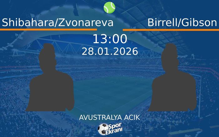 28 Ocak 2026 Shibahara/Zvonareva vs Birrell/Gibson maçı Hangi Kanalda Saat Kaçta Yayınlanacak?