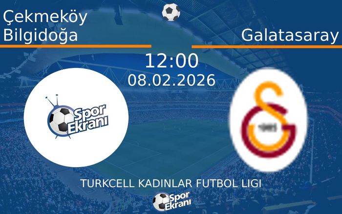 08 Şubat 2026 Çekmeköy Bilgidoğa vs Galatasaray maçı Hangi Kanalda Saat Kaçta Yayınlanacak?