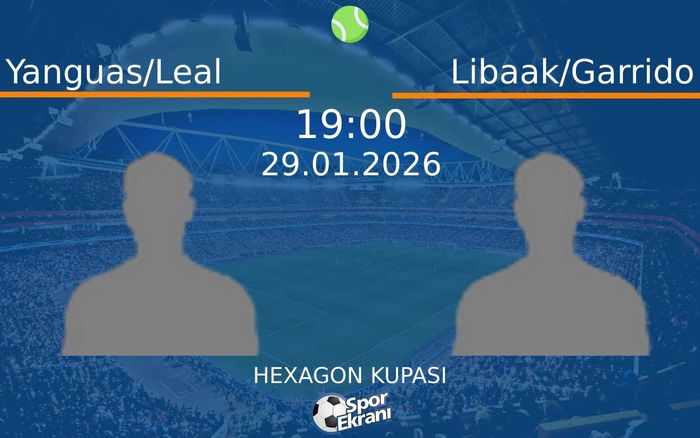 29 Ocak 2026 Yanguas/Leal vs Libaak/Garrido maçı Hangi Kanalda Saat Kaçta Yayınlanacak?