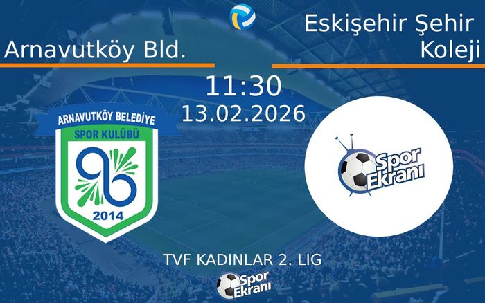 13 Şubat 2026 Arnavutköy Bld. vs Eskişehir Şehir Koleji maçı Hangi Kanalda Saat Kaçta Yayınlanacak? 13 Şubat 2026 Arnavutköy Bld. vs Eskişehir Şehir Koleji maçı Hangi Kanalda Saat Kaçta Yayınlanacak?
