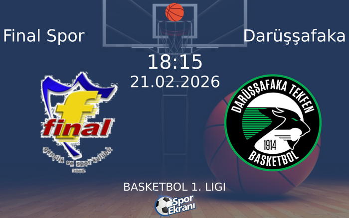 21 Şubat 2026 Final Spor vs Darüşşafaka maçı Hangi Kanalda Saat Kaçta Yayınlanacak?