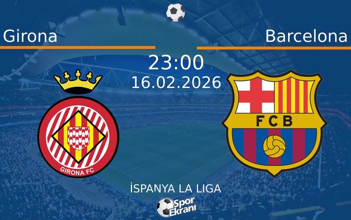 16 Şubat 2026 Girona vs Barcelona maçı Hangi Kanalda Saat Kaçta Yayınlanacak? 16 Şubat 2026 Girona vs Barcelona maçı Hangi Kanalda Saat Kaçta Yayınlanacak?