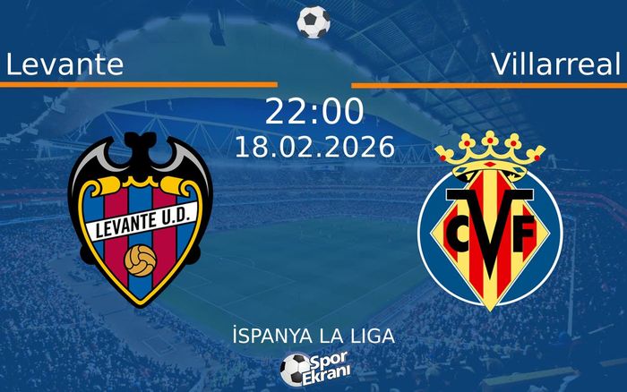 18 Şubat 2026 Levante vs Villarreal maçı Hangi Kanalda Saat Kaçta Yayınlanacak?