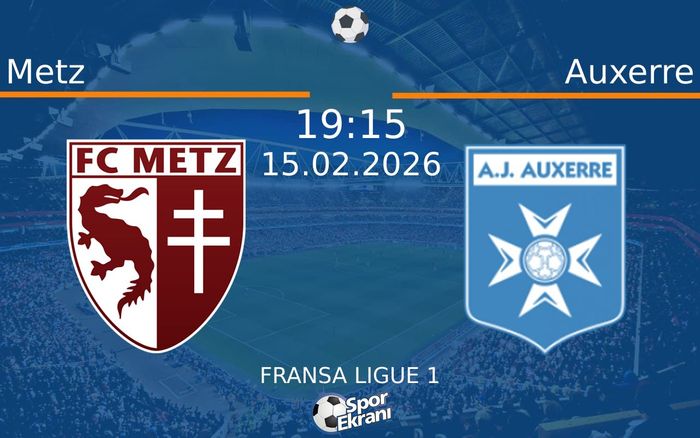 15 Şubat 2026 Metz vs Auxerre maçı Hangi Kanalda Saat Kaçta Yayınlanacak?