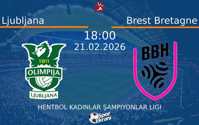 21 Şubat 2026 Ljubljana vs Brest Bretagne maçı Hangi Kanalda Saat Kaçta Yayınlanacak?
