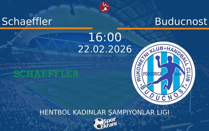 22 Şubat 2026 Schaeffler vs Buducnost maçı Hangi Kanalda Saat Kaçta Yayınlanacak?