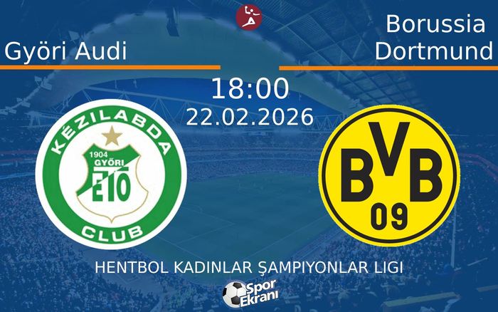 22 Şubat 2026 Györi Audi vs Borussia Dortmund maçı Hangi Kanalda Saat Kaçta Yayınlanacak?