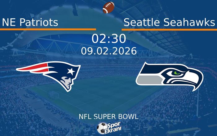 09 Şubat 2026 NE Patriots vs Seattle Seahawks maçı Hangi Kanalda Saat Kaçta Yayınlanacak?