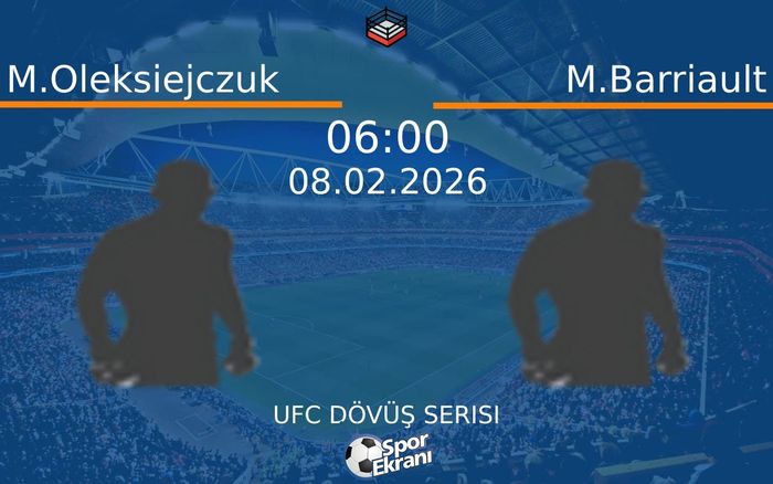 08 Şubat 2026 M.Oleksiejczuk vs M.Barriault maçı Hangi Kanalda Saat Kaçta Yayınlanacak? 08 Şubat 2026 M.Oleksiejczuk vs M.Barriault maçı Hangi Kanalda Saat Kaçta Yayınlanacak?