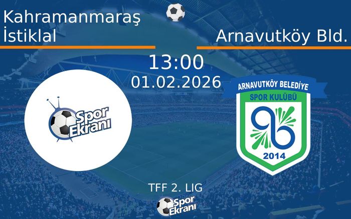01 Şubat 2026 Kahramanmaraş İstiklal vs Arnavutköy Bld. maçı Hangi Kanalda Saat Kaçta Yayınlanacak?