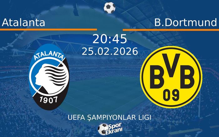 25 Şubat 2026 Atalanta vs B.Dortmund maçı Hangi Kanalda Saat Kaçta Yayınlanacak? 25 Şubat 2026 Atalanta vs B.Dortmund maçı Hangi Kanalda Saat Kaçta Yayınlanacak?
