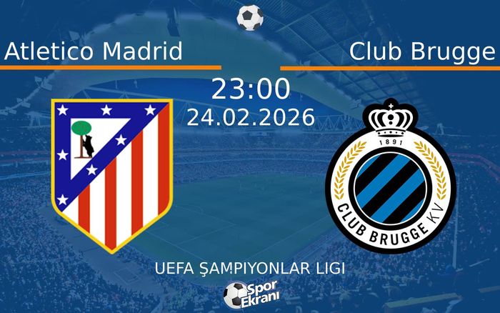 24 Şubat 2026 Atletico Madrid vs Club Brugge maçı Hangi Kanalda Saat Kaçta Yayınlanacak?