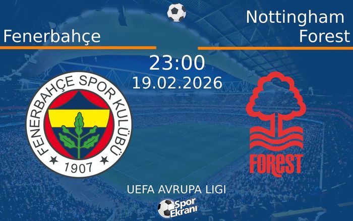 19 Şubat 2026 Fenerbahçe vs Nottingham Forest maçı Hangi Kanalda Saat Kaçta Yayınlanacak?