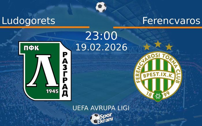 19 Şubat 2026 Ludogorets vs Ferencvaros maçı Hangi Kanalda Saat Kaçta Yayınlanacak?