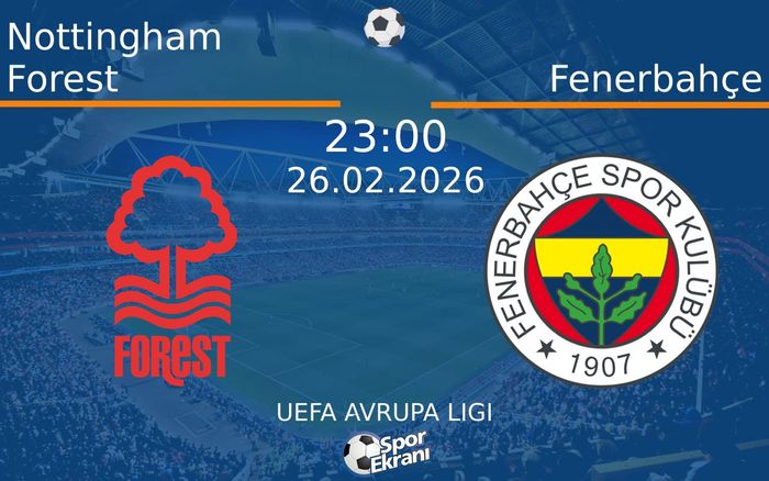 26 Şubat 2026 Nottingham Forest vs Fenerbahçe maçı Hangi Kanalda Saat Kaçta Yayınlanacak?