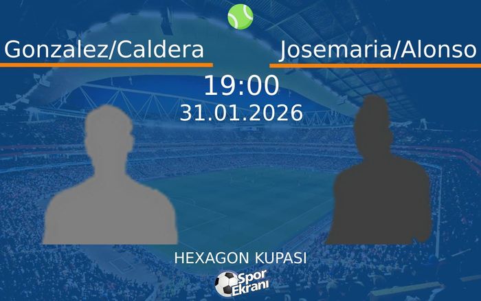 31 Ocak 2026 Gonzalez/Caldera vs Josemaria/Alonso maçı Hangi Kanalda Saat Kaçta Yayınlanacak?