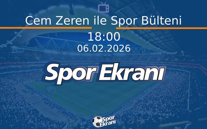 06 Şubat 2026 Spor Programi - Cem Zeren ile Spor Bülteni Hangi Kanalda Saat Kaçta Yayınlanacak? 06 Şubat 2026 Spor Programi - Cem Zeren ile Spor Bülteni Hangi Kanalda Saat Kaçta Yayınlanacak?