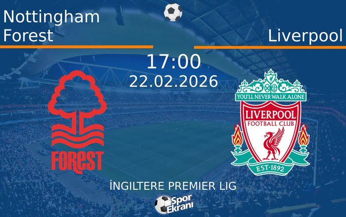 22 Şubat 2026 Nottingham Forest vs Liverpool maçı Hangi Kanalda Saat Kaçta Yayınlanacak? 22 Şubat 2026 Nottingham Forest vs Liverpool maçı Hangi Kanalda Saat Kaçta Yayınlanacak?