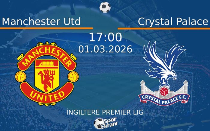 01 Mart 2026 Manchester Utd vs Crystal Palace maçı Hangi Kanalda Saat Kaçta Yayınlanacak?