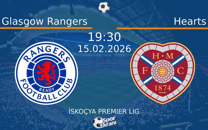 15 Şubat 2026 Glasgow Rangers vs Hearts maçı Hangi Kanalda Saat Kaçta Yayınlanacak?