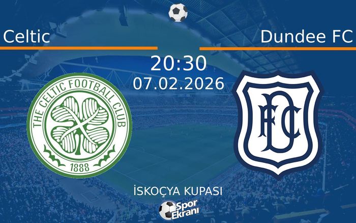 07 Şubat 2026 Celtic vs Dundee FC maçı Hangi Kanalda Saat Kaçta Yayınlanacak?