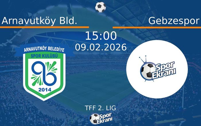 09 Şubat 2026 Arnavutköy Bld. vs Gebzespor maçı Hangi Kanalda Saat Kaçta Yayınlanacak?