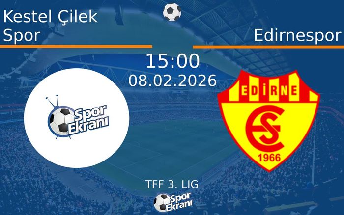 08 Şubat 2026 Kestel Çilek Spor vs Edirnespor maçı Hangi Kanalda Saat Kaçta Yayınlanacak? 08 Şubat 2026 Kestel Çilek Spor vs Edirnespor maçı Hangi Kanalda Saat Kaçta Yayınlanacak?