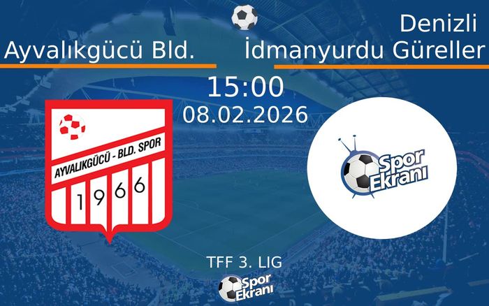 08 Şubat 2026 Ayvalıkgücü Bld. vs Denizli İdmanyurdu Güreller maçı Hangi Kanalda Saat Kaçta Yayınlanacak? 08 Şubat 2026 Ayvalıkgücü Bld. vs Denizli İdmanyurdu Güreller maçı Hangi Kanalda Saat Kaçta Yayınlanacak?