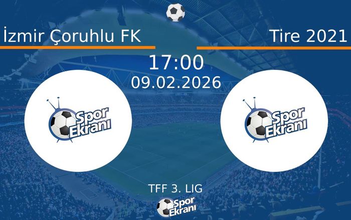 09 Şubat 2026 İzmir Çoruhlu FK vs Tire 2021 maçı Hangi Kanalda Saat Kaçta Yayınlanacak?
